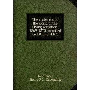   compiled by J.B. and H.F.C Henry F C . Cavendish John Bate Books