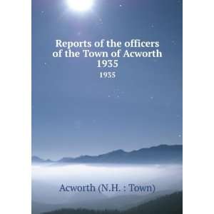   officers of the Town of Acworth. 1935 Acworth (N.H.  Town) Books