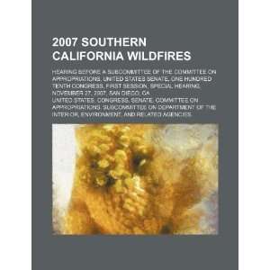  2007 Southern California wildfires hearing before a 
