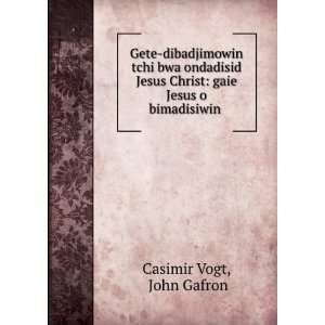   Christ gaie Jesus o bimadisiwin . John Gafron Casimir Vogt Books