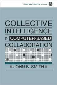 Collective Intelligence In Computer Based Collaboration, (0805813209 