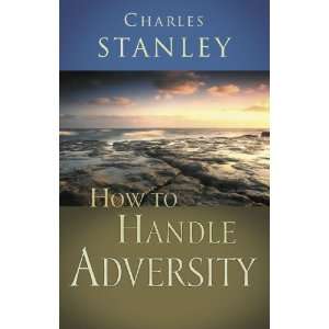    How to Handle Adversity [Paperback] Dr. Charles F. Stanley Books
