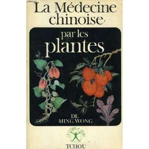  La médecine chinoise par les plantes: Ming Wong: Books