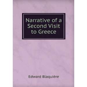  Narrative of a Second Visit to Greece Edward BlaquiÃ¨re Books