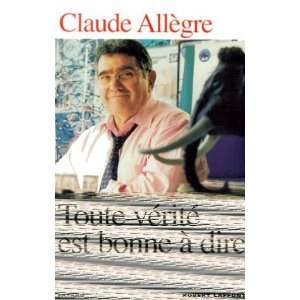  Vérité Est Bonne à Dire (9782221093078) Claude Allègre Books