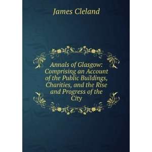   Charities, and the Rise and Progress of the City James Cleland Books