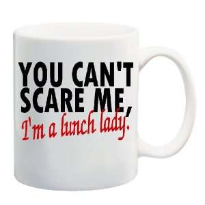  YOU CANT SCARE ME, IM A LUNCH LADY Mug Coffee Cup 11 oz 