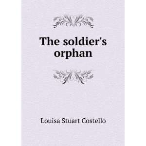  The soldiers orphan Louisa Stuart Costello Books