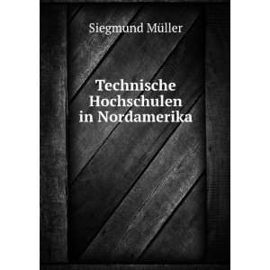  Technische Hochschulen in Nordamerika Siegmund MÃ¼ller Books