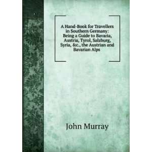   , Syria, &c., the Austrian and Bavarian Alps . John Murray Books