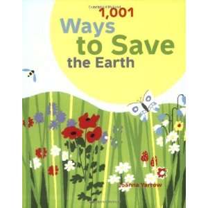 1,001 Ways to Save the Earth [Paperback]: Joanna Yarrow 