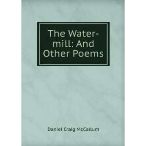  The Water mill And Other Poems Daniel Craig McCallum 