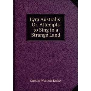   Or, Attempts to Sing in a Strange Land: Caroline Woolmer Leakey: Books