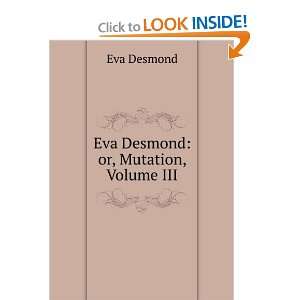  Eva Desmond or, Mutation, Volume III Eva Desmond Books