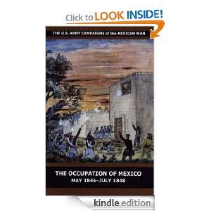   of the Mexican War   The Occupation of Mexico, May 1846   July 1848