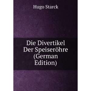   Die Divertikel Der SpeiserÃ¶hre (German Edition): Hugo Starck: Books