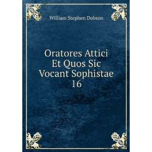   Attici Et Quos Sic Vocant Sophistae. 16: William Stephen Dobson: Books