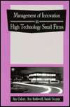 Management of Innovation in High Technology Small Firms Innovation 