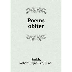  Poems obiter, Robert Elijah Lee Smith Books