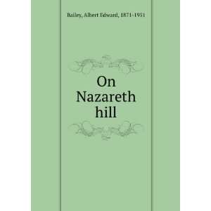  On Nazareth hill, Albert Edward Bailey Books