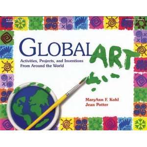 Global Art: Activities, Projects, and Inventions from Around the World 