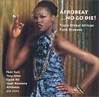 AFROBEATNO GO DIE!: TRANS GLOBAL AFRICAN FUNK GROOVES   NEW CD