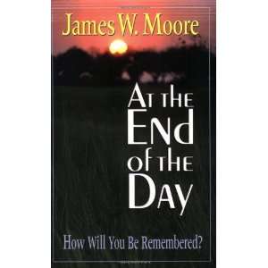   Day How Will You Be Remembered? [Paperback] James W. Moore Books