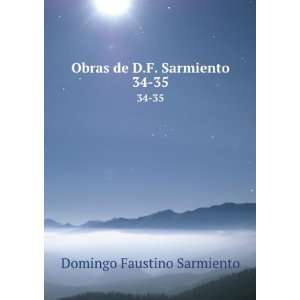  Obras de D.F. Sarmiento. 34 35 Domingo Faustino Sarmiento Books