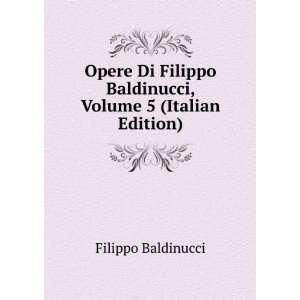   Baldinucci, Volume 5 (Italian Edition) Filippo Baldinucci Books