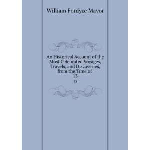   and Discoveries, from the Time of . 13 William Fordyce Mavor Books