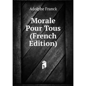  Morale Pour Tous (French Edition) Adolphe Franck Books