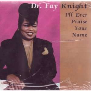  Ill Ever Praise Your Name by Dr. Fay Knight   (Audio CD 