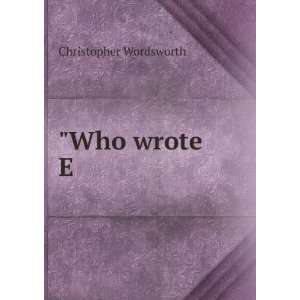  Who wrote E Christopher Wordsworth Books