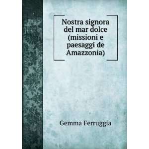   mar dolce (missioni e paesaggi de Amazzonia) Gemma Ferruggia Books