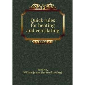  Quick rules for heating and ventilating: William James 