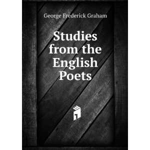    Studies from the English Poets George Frederick Graham Books