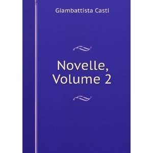  Novelle, Volume 2 Giambattista Casti Books
