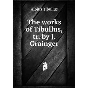  The works of Tibullus, tr. by J.  Albius Tibullus Books