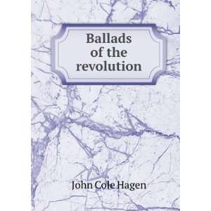  Ballads of the revolution John Cole Hagen Books