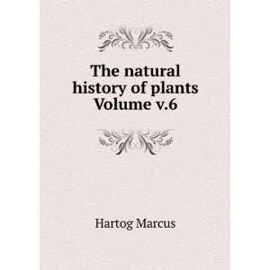    The natural history of plants Volume v.6 Hartog Marcus Books