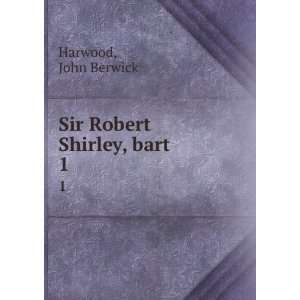  Sir Robert Shirley, bart. 1 John Berwick Harwood Books