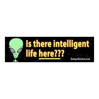 Is There Intelligent Life Here   Funny Bumper Stickers (Large 14x4 
