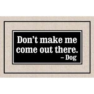  Dog Welcome Mat   Dont make me come out there. Dog. Pet 