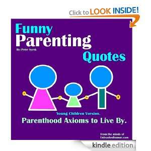 Funny Parenting Quotes. Parenthood Axioms to Live By. Young Children 