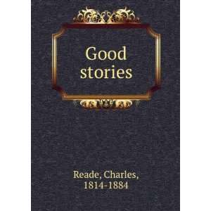  Good stories Charles, 1814 1884 Reade Books