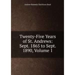   . 1865 to Sept. 1890, Volume 1: Andrew Kennedy Hutchison Boyd: Books