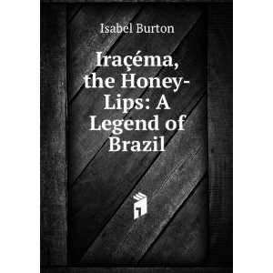   §Ã©ma, the Honey Lips A Legend of Brazil Isabel Burton Books