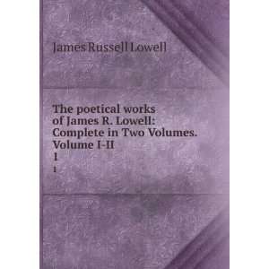   Complete in Two Volumes. Volume I II. 1 James Russell Lowell Books