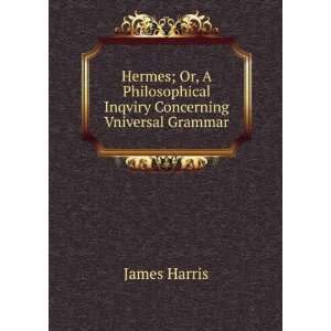   Inqviry Concerning Vniversal Grammar: James Harris: Books