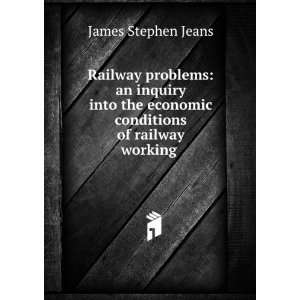   economic conditions of railway working . James Stephen Jeans Books